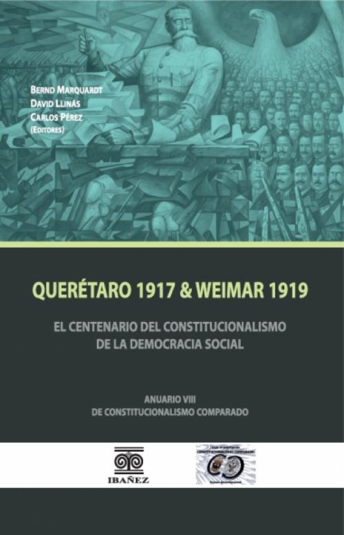QuerÃ©taro 1917 & Weimar 1919. El Centenario del Constitucionalismo de la Democracia Social.